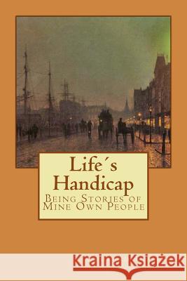 Life´s Handicap: Being Stories of Mine Own People Montelupo, Guido 9781539820147 Createspace Independent Publishing Platform