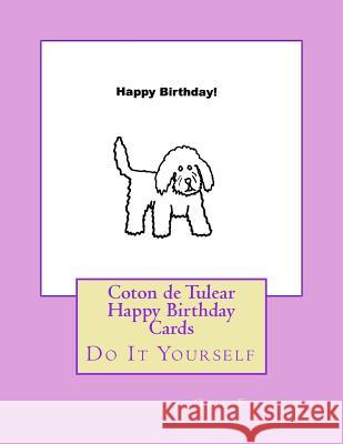 Coton de Tulear Happy Birthday Cards: Do It Yourself Gail Forsyth 9781539820666 Createspace Independent Publishing Platform