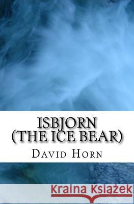 Isbjorn (The Ice Bear) Horn, David 9781539820840