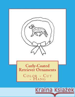 Curly-Coated Retriever Ornaments: Color - Cut - Hang Gail Forsyth 9781539821007 Createspace Independent Publishing Platform