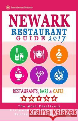 Newark Restaurant Guide 2017: Best Rated Restaurants in Newark, New Jersey - 400 Restaurants, Bars and Cafés recommended for Visitors, 2017 Murray, Pauline K. 9781539821557 Createspace Independent Publishing Platform