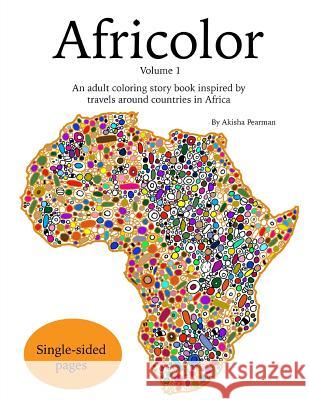 Africolor: An adult coloring book inspired by travels around countries in Africa Pearman, Akisha 9781539823896