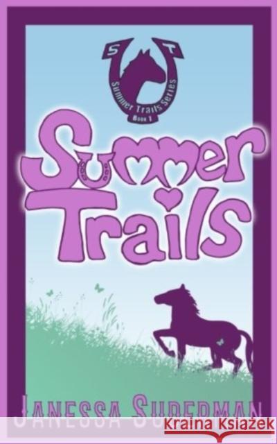 Summer Trails: Book 1 of the Summer Trails Series Janessa J. R. Suderman 9781539824152 Createspace Independent Publishing Platform