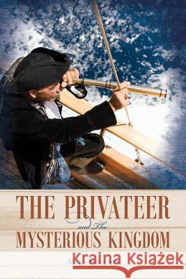The Privateer and The Mysterious Kingdom Ferguson, Allan 9781539824497 Createspace Independent Publishing Platform