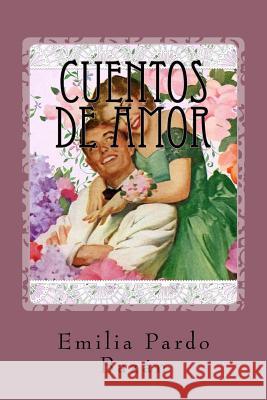 Cuentos de amor Pardo Bazan, Emilia 9781539824527 Createspace Independent Publishing Platform