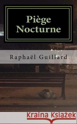 Piege Nocturne Raphael Guillard 9781539826408 Createspace Independent Publishing Platform