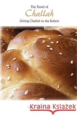 The Torah of Challah: Giving Challah to the Kohen Igud Hakohanim Rabbi Peretz Rivkin Rochel Dunner 9781539827597