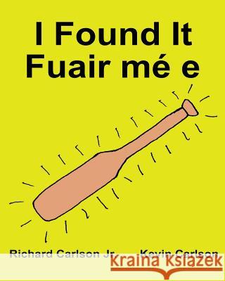 I Found It Fuair mé e: Children's Picture Book English-Irish Gaelic (Bilingual Edition) (www.rich.center) Carlson, Kevin 9781539827863 Createspace Independent Publishing Platform