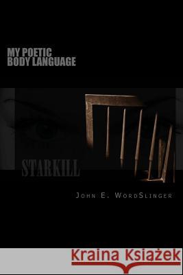 My Poetic Body Language MR John E. Wordslinger 9781539827979 Createspace Independent Publishing Platform