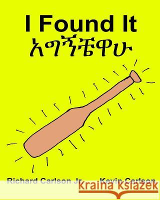 I Found It: Children's Picture Book English-Amharic (Bilingual Edition) (www.rich.center) Carlson, Kevin 9781539828600 Createspace Independent Publishing Platform