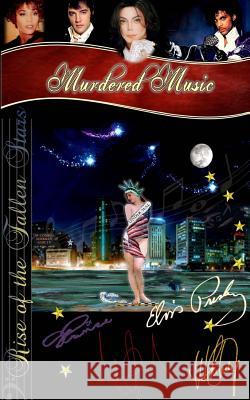 Murdered Music: The Rise of the Fallen Stars Deborah Stefaniak 9781539829065 Createspace Independent Publishing Platform