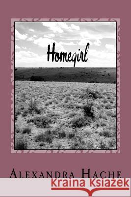 Homegirl Alexandra Hache 9781539830146 Createspace Independent Publishing Platform