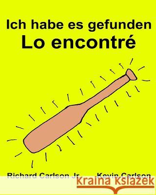 Ich habe es gefunden Lo encontré: Ein Bilderbuch für Kinder Deutsch-Spanisch Kastilisch (Zweisprachige Ausgabe) (www.rich.center) Carlson, Kevin 9781539830467 Createspace Independent Publishing Platform