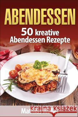 Abendessen: 50 kreative Abendessen Rezepte aus dem Thermomix Muller, Mathias 9781539831051