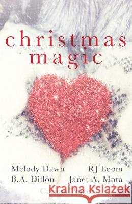 Christmas Magic Melody Dawn B. a. Dillon Rj Loom 9781539832362 Createspace Independent Publishing Platform