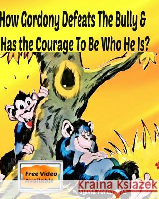 How Gordony Defeats The Bully & Has the Courage To Be Who He Is?: Picture Book for Beginner Readers About Kindness, Bullying, and Facing Fears Nenov, Jordan 9781539832782 Createspace Independent Publishing Platform
