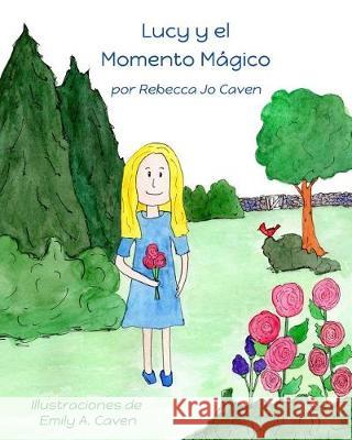 Lucy y El Momento Magico Rebecca Jo Caven Emily a. Caven 9781539833192 Createspace Independent Publishing Platform