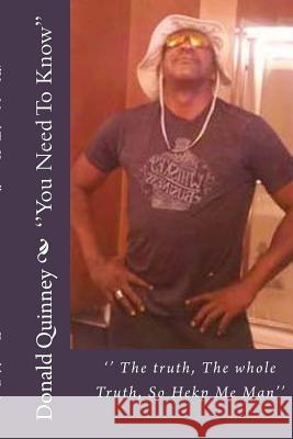 '' You Need To Know'': The truth, the Whole Truth, So help Me Man'' Quinney, Donald James 9781539833246 Createspace Independent Publishing Platform