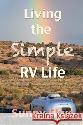 Living the Simple RV Life Sunny Skye 9781539833345 Createspace Independent Publishing Platform