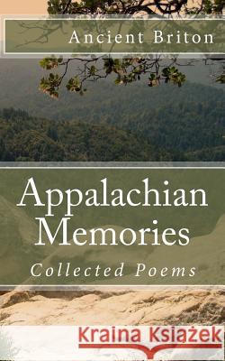 Appalachian Memories: Collected Poems Ancient Briton 9781539833475 Createspace Independent Publishing Platform