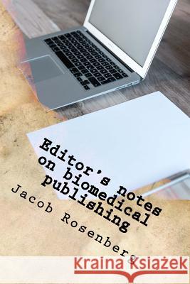 Editor's notes on biomedical publishing: Ultimate Researcher's Guide Series Rosenberg, Jacob 9781539834762