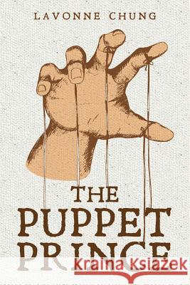 The Puppet Prince Lavonne Chung 9781539835325 Createspace Independent Publishing Platform