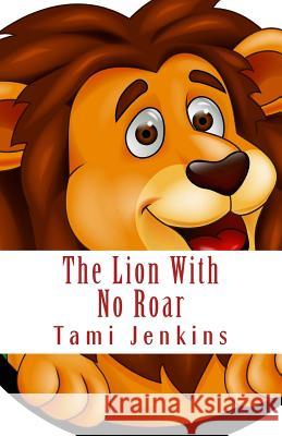 The Lion With No Roar Jenkins, Tami 9781539835714