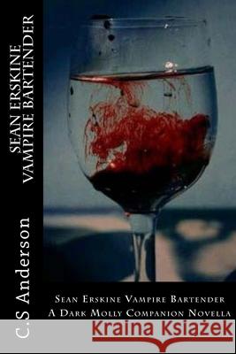 Sean Erskine Vampire Bartender: A Dark Molly Companion Novella C. S. Anderson 9781539836087 Createspace Independent Publishing Platform