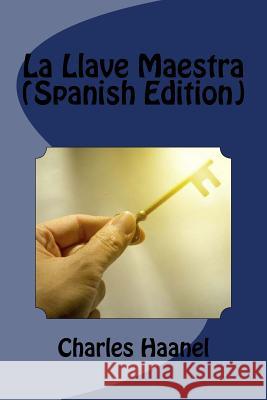 La Llave Maestra (Spanish Edition) Charles Haanel 9781539836124 Createspace Independent Publishing Platform