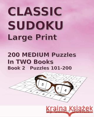 CLASSIC SUDOKU Large Print: 200 MEDIUM Puzzles in TWO Books. Book 2 Puzzles 101-200 Dovich, Galina 9781539836179