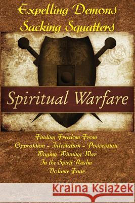 Expelling Demons & Sacking Squatters: Finding Freedom from Oppression - Infestation - Possession James V. Potte Paula M. Potte 9781539836339 Createspace Independent Publishing Platform