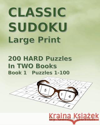 CLASSIC SUDOKU Large Print: 200 HARD Puzzles in TWO Books. Book 1 Puzzles 1-100 Dovich, Galina 9781539836391 Createspace Independent Publishing Platform