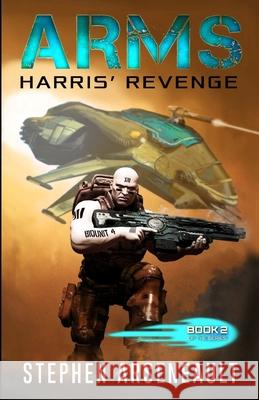ARMS Harris' Revenge Arseneault, Stephen 9781539836612 Createspace Independent Publishing Platform