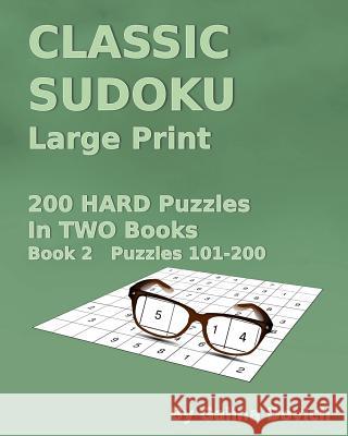 CLASSIC SUDOKU Large Print: 200 HARD Puzzles in TWO Books. Book 2 Puzzles 101-200 Dovich, Galina 9781539836742 Createspace Independent Publishing Platform