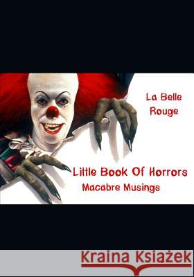 Little Book of Horrors: Macabre Musings La Belle Rouge 9781539836902 Createspace Independent Publishing Platform