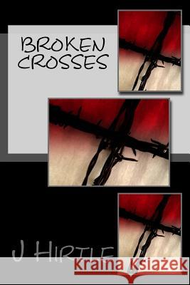 Broken Crosses MR J. Hirtle 9781539837060 Createspace Independent Publishing Platform