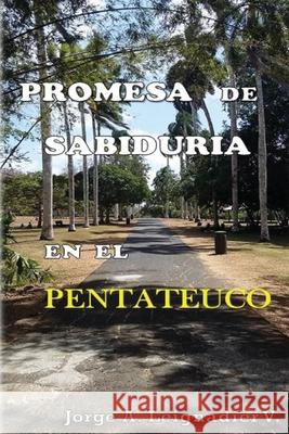 Promesa de Sabiduria en el Pentateuco Jose S. Valdes Jorge a. Leignadier 9781539838210 Createspace Independent Publishing Platform