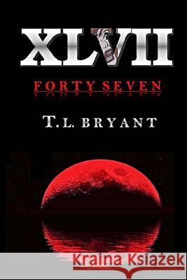 Forty Seven T. L. Bryant 9781539839859 Createspace Independent Publishing Platform