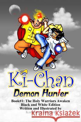 Ki-Chan: Demon Hunter: Black and White: Book #1: The Holy Warriors Awaken Koriander Bullard 9781539841074