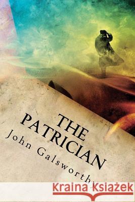 The Patrician John Galsworthy 9781539842064 Createspace Independent Publishing Platform