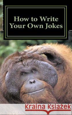 How to Write Your Own Jokes Wayne Thornton 9781539842491 Createspace Independent Publishing Platform