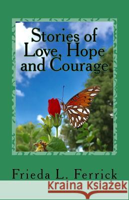 Stories of Love, Hope and Courage Frieda L. Ferrick Ingrid Karazincir Ingrid Karazincir 9781539842750