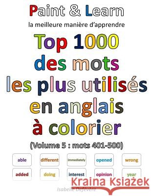 Top 1000 des mots les plus utilisés en anglais (Volume 5: mots 401-500) Defevere, Isabelle 9781539844624 Createspace Independent Publishing Platform