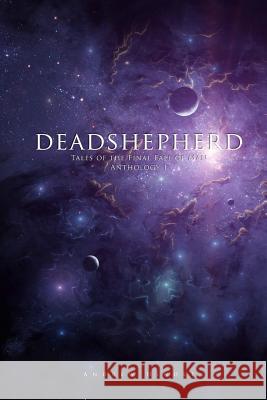 Deadshepherd: Tales of the Final Fall of Man Anthology 1 Andrew Hindle 9781539845041