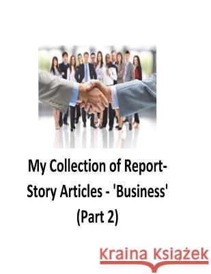 My Collection of Report-Story Articles: 'Business' (Part 2) O'Halloran, Brendan Francis 9781539845164