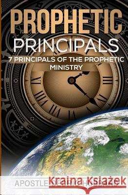 Prophetic Principals: 7 Principals of the Prophetic Ministry Apostle Dedric Hubbard 9781539845874 Createspace Independent Publishing Platform