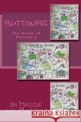 Buttonpig: The Realm of Buttonpig MR Robert a. Giannelli MS Maddie B. Giannelli 9781539846406 Createspace Independent Publishing Platform