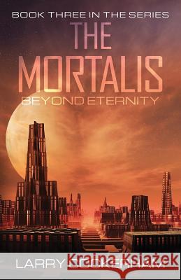 The Mortalis: Beyond Eternity Larry W. Cockerham 9781539848295