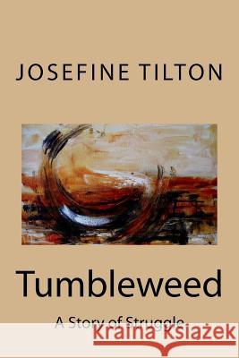 Tumbleweed: A Story of Struggle Josefine Tilton Frank Tilton 9781539849933