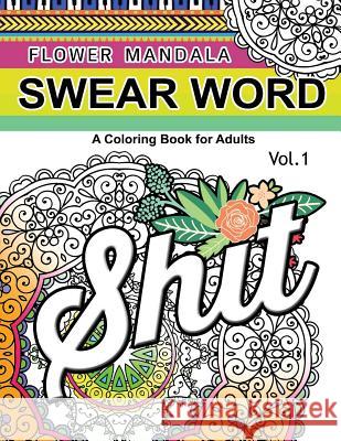 Flower Mandala Swear Word Vol.1: A Coloring book for adults Barbara W. Walker 9781539850014 Createspace Independent Publishing Platform